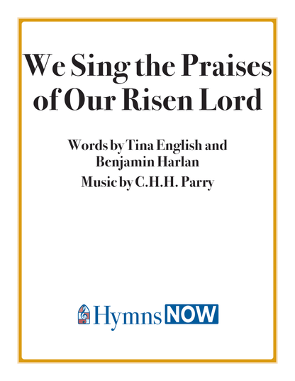 We Sing the Praises of Our Risen Lord